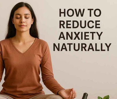 How to Reduce Anxiety Naturally with Ayurveda | Herbs, Foods & Lifestyle Tips